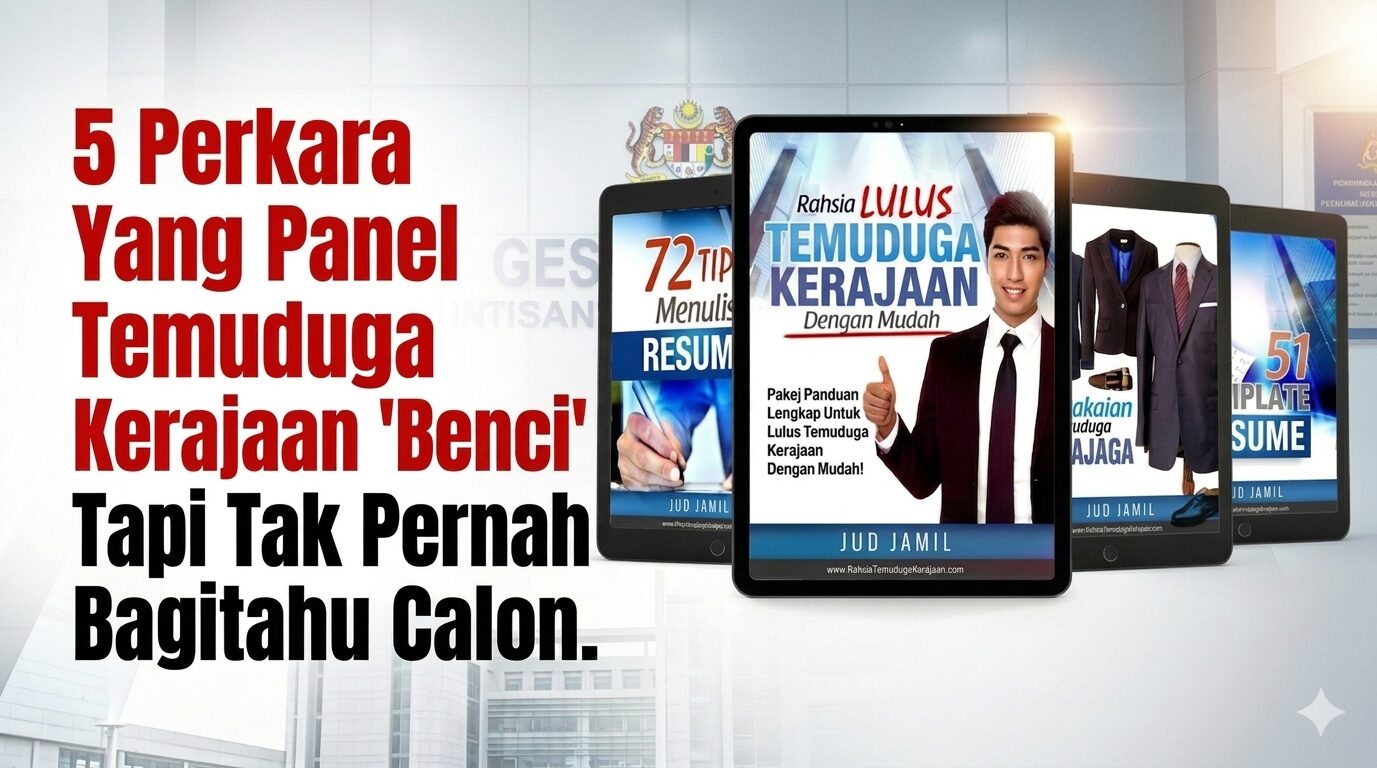 5 Perkara Yang Panel Temuduga Kerajaan ‘Benci’ Tapi Tak Pernah Bagitahu Calon.