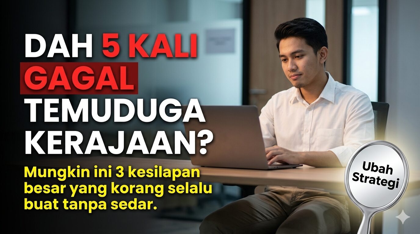 Dah 5 Kali Gagal Temuduga Kerajaan? Mungkin Ini Kesilapan Yang Korang Selalu Buat.