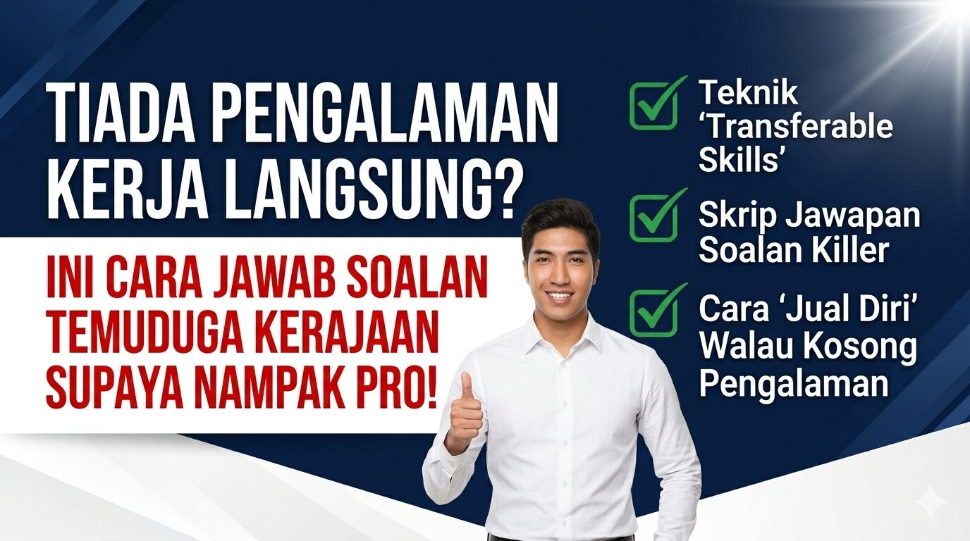Tiada Pengalaman Kerja Langsung? Ini Cara Jawab Soalan Temuduga Kerajaan Supaya Nampak Pro